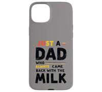 Just A Dad Who Always Came Back With The Milk Fathers Day Carcasa para iPhone 15 Plus