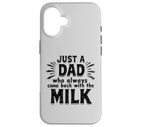 Just A Dad Who Always Came Back With The Milk Fathers Day Carcasa para iPhone 16