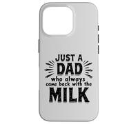 Just A Dad Who Always Came Back With The Milk Fathers Day Carcasa para iPhone 16 Pro