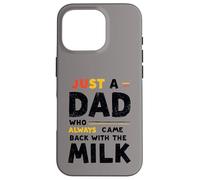 Just A Dad Who Always Came Back With The Milk Fathers Day Carcasa para iPhone 16 Pro