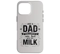 Just A Dad Who Always Came Back With The Milk Fathers Day Carcasa para iPhone 16 Pro Max