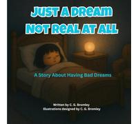Just A Dream Not Real At All: A Story About Having Bad Dreams (Soft Steps for Little Feet)