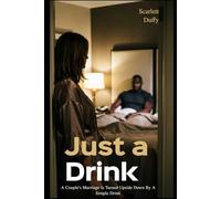 Just A Drink: A Couple's Marriage Is Turned Upside Down By A Simple Drink