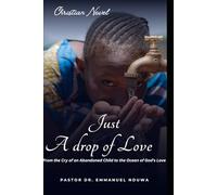 JUST A DROP OF LOVE: From the Cry of an Abandoned Child to the Ocean of God's Love