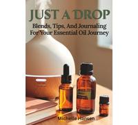 Just a Drop: Stop Guessing and Start Blending with Diffuser Recipes, Oil Tracking Pages, and Simple Guides for Everyday Use