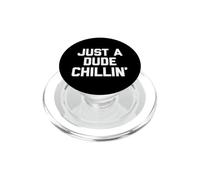 Just A Dude Chillin' - Divertido Dicho Sarcástico Novedad Chicos Hombres PopSockets PopGrip para MagSafe