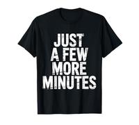 Just A Few More Minutes Camiseta