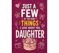 Just a Few of the MANY Things I Love About You, Daughter: A Fill-In Keepsake to Capture Her Memories, Lessons, Laughter, and Love That Last (COLORFUL )
