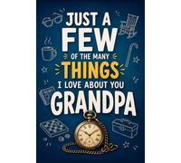 Just a Few of the MANY Things I Love About You, Grandpa: A Fill-In Keepsake to Capture His Stories, Lessons, Laughter, and Love That Last