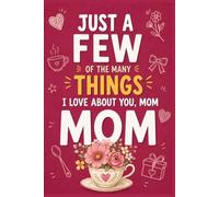 Just a Few of the MANY Things I Love About You, Mom: A fill-in keepsake to capture her memories, lessons, laughter, and Love that Last