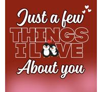 Just a Few Things I Love About You: A Cute & Colorful Fill-In Gift for Couples to Express Love in a Fun, Sweet, and Slightly Funny Way | Perfect Gift For Him and Her