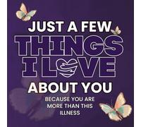 Just a Few Things I Love About You: A Fill-In-the-Blank Gift Book for Someone Living With Cancer or Any illness (What I Love About You With All My Heart)