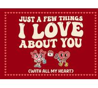 Just A Few Things I Love About You Book: A Cute & Colorful Fill-In Blank Love Journal Gift for Couples to Express Love in a Fun, Sweet, and Slightly ... on Valentines Day, Birthday, or Anniversary