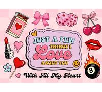 Just A Few Things I Love About You Book: Fill-in-the-Blank Journal With 30 Thoughtful Prompts For Your Best Friend, Sister, or Anyone Special to You... on Galentines Day, Birthday, or Any Occasions