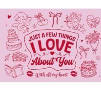 Just A Few Things I Love About You Book: Fill-in-the-Blank Love Journal With Fun, Cute, Romantic Reasons Why You Love Your Boyfriend/Girlfriend Or ... for Valentines Day, Birthday, or Anniversary