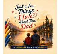 Just a Few Things I Love About You, Dad: A Coloring Book for Dad with Inspirational Quotes and Relaxing Designs