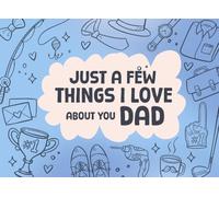 Just A Few Things I Love About You Dad Book: Fill-in-the-Blank Journal With 60 Thoughtful Prompts For Your Dad ... on Fathers Day, Birthday, or Any Occasions