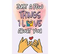 Just A Few Things I Love About You, My Friend: A Cute and Coloful Fill-In Gifts For Friends to Express Love in a Fun, Sweet, and Slightly Funny Way