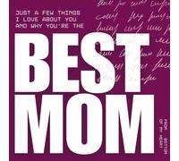 Just a Few Things I Love You and Why You're the Best Mom: A Mom Book to Fill Out - A Guided Journal of Love, Memories, and the Little Things That Mean ... Women, Moms, and the Mom Who Has Everything