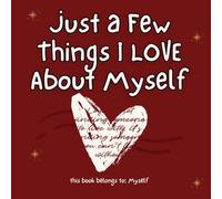 Just a Few Things Why I Love Myself (Even When I’m Depressed): A Gentle Fill-In-the-Blank Journal for Self-Love, Healing, and Surviving Hard Days (What I Love About You With All My Heart)