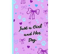 Just a Girl and Her Dog: Writing journal, daily journaling, gratitude, notes, or memories, this notebook celebrates the special bond between a girl and her dog