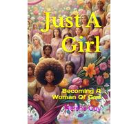 Just A Girl: Becoming A Woman Of God