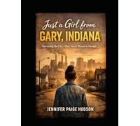 Just a Girl from Gary, Indiana: Surviving the City I was Never Meant to Escape