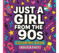 JUST A GIRL FROM THE 90s COLORING BOOK: 50 Pages Showcasing Bold and Easy Illustrations of 1990s Memorabilia Cherished by Girls.