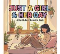 Just a girl & Her day: A Bold & Easy coloring book of simple everyday moments and cozy routines.
