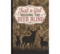 Just a Girl Missing the Deer Blind: A Lined Composition Notebook for Girls Who Love to Hunt