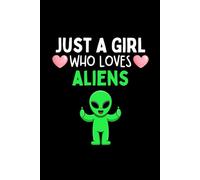 Just A Girl Who Loves Aliens Notebook: Cute Alien Lover Gift Women Girls