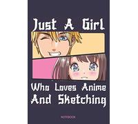 Just A Girl Who Loves Anime and Sketching Art Journal Notebook Paperback Souvenir Diary: 100 Blank Ruled Pages 6x9 inch: Men's Women's Boys Girls ... Graphic Design Gift & Souvenir Back To School