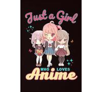 Just A Girl Who Loves Anime Notebook: A Thoughtful and Funny Journal for Mom & Dad | 6x9, 110 Blank Lined Pages for Journaling
