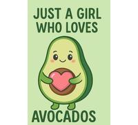 Just a Girl Who Loves Avocados - Cute Kawaii Avocado Notebook for Girls | Lined Journal 6x9 inches, 120 Pages: Adorable Fruit-Themed Composition Book ... Gift for Avocado Lovers, Teen Girls & Kids