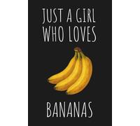Just a Girl Who Loves Bananas: Lined Notebook for Banana Fans, Fruit Lovers, and Foodies
