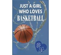 Just A Girl Who Loves Basketball: Basketball Notebook is the Perfect Gift for Basketball Lovers Girls, Kids and Women (120 blank lined pages, 6" x 9")