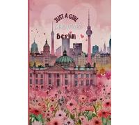 Just a Girl Who Loves Berlin Notebook - Pink Berlin City Journal for Girls, Teens & Women | Perfect Gift for Germany Lovers | 120 Wide-Ruled Pages | Paperback