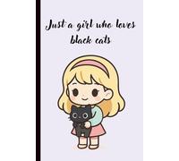 Just a Girl Who Loves Black Cats Notebook: Cute Cat Journal for Girls | Kawaii Black Cat Lover Gift | 100-Page Lined Notebook for School, Notes & Journaling