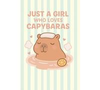 Just a Girl Who Loves Capybaras: Cute Notebook for Kids & Young Girls: Fun Animal-Themed Paperback Journal | 6x9 Inches | 120 Lined Pages for Drawing, Writing, and Daily Adventures