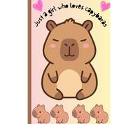 Just A Girl Who Loves Capybaras: Gift Notebook For Friends And Family And A Gift For A Capybara Lover