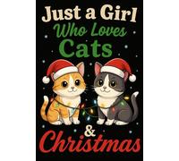 Just a Girl Who Loves Cats & Christmas: Cute Christmas Cat Notebook - Holiday Lined Journal for Girls & Cat Lovers