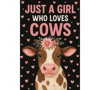 Just a Girl Who Loves Cows Notebook: Cute Blank Lined Journal | Perfect Gift for Women and Girls Who Love Farm Life, Country Living, and Cattle| 120 Pages | 6x9 Inch