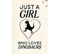Just A Girl Who Loves Dinosaurs: Blank Lined Journal Notebook, 6" x 9", Dinosaur journal, Dinosaur notebook, Ruled, Writing Book, Notebook for Dinosaur lovers, Dinosaur Gifts