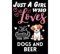 Just A Girl Who Loves Dogs and Beer, Wide Ruled Notebook: Notebook For Dogs and Beer Lovers, For Girls, Kids, Women, Children. For Thanksgiving, Christmas Day, Birthday Gifts. Lined Notebook.