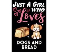 Just A Girl Who Loves Dogs and Bread, Wide Ruled Notebook: Notebook For Dogs and Bread Lovers, For Girls, Kids, Women, Children. For Thanksgiving, Christmas Day, Birthday Gifts. Lined Notebook.
