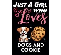 Just A Girl Who Loves Dogs and Cookie, Wide Ruled Notebook: Notebook For Dogs and Cookie Lovers, For Girls, Kids, Women, Children. For Thanksgiving, Christmas Day, Birthday Gifts. Lined Notebook.
