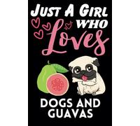 Just A Girl Who Loves Dogs and Guavas, Wide Ruled Notebook: Notebook For Dogs and Guavas Lovers, For Girls, Kids, Women, Children. For Thanksgiving, Christmas Day, Birthday Gifts. Lined Notebook.