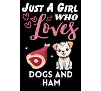 Just A Girl Who Loves Dogs and Ham, Wide Ruled Notebook: Notebook For Dogs and Ham Lovers, For Girls, Kids, Women, Children. For Thanksgiving, Christmas Day, Birthday Gifts. Lined Notebook.
