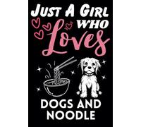 Just A Girl Who Loves Dogs and Noodle, Wide Ruled Notebook: Notebook For Dogs and Noodle Lovers, For Girls, Kids, Women, Children. For Thanksgiving, Christmas Day, Birthday Gifts. Lined Notebook.