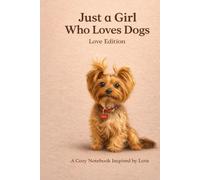 Just a Girl Who Loves Dogs: Love Edition - A Cozy Notebook Inspired by Love